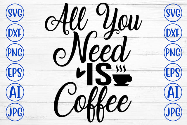 All You Need Is Coffee SVG Cut File SVG Syaman 