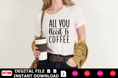All You Need Is Coffee SVG Shahin alam 