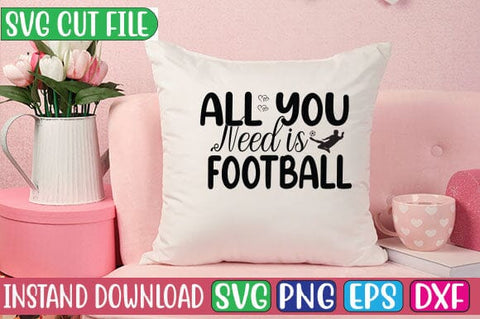 All You Need is Football SVG Cut File SVG Studio Innate 