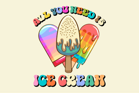 All You Need is Ice Cream Cute Design Sublimation Rupkotha 