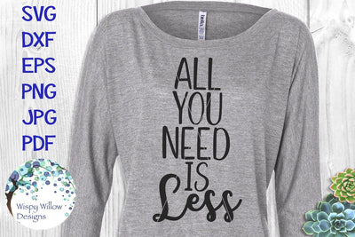All You Need Is Less SVG Wispy Willow Designs 