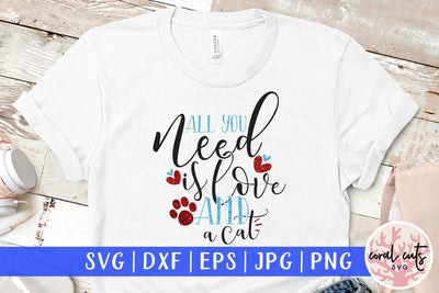 All You Need Is Love And A Cat – Love & Pet Lover SVG EPS DXF PNG SVG CoralCutsSVG 