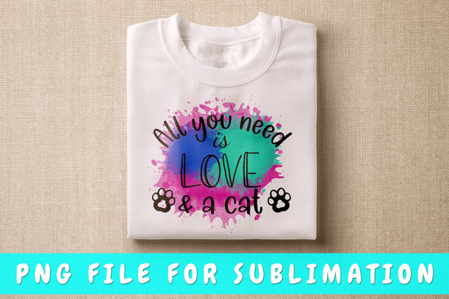 All You Need Is Love And A Cat PNG, Cat Quote Design For Sublimation Sublimation HappyDesignStudio 