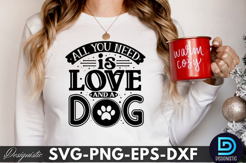 All you need is love and a dog, Dog SVG Design SVG DESIGNISTIC 