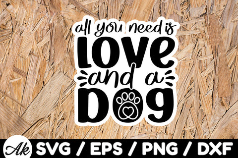 All you need is love and a dog Stickers SVG akazaddesign 