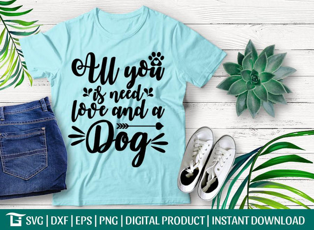 All You Need Is Love And A Dog Svg Cut File, Dog Quote Svg, All you Need Is Love Svg, Tshirt Design, SVG ETC Craft 