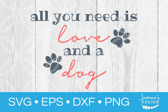 All You Need is Love and a Dog SVG SavanasDesign 