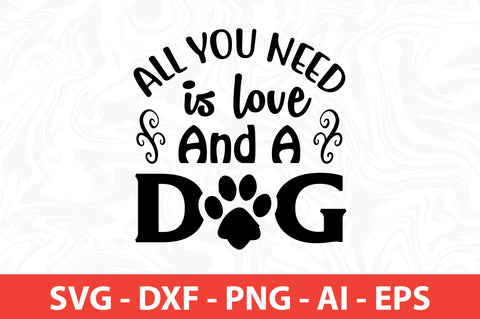 All you need is love and a dog SVG SVG nirmal108roy 