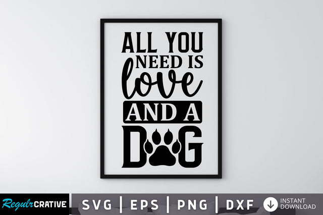 All you need is love and a dog SVG SVG Regulrcrative 