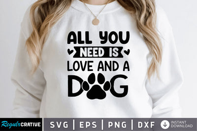 All you need is love and a dog SVG SVG Regulrcrative 