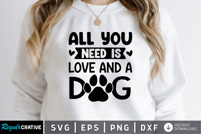 All you need is love and a dog SVG SVG Regulrcrative 