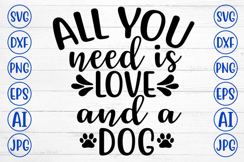 ALL YOU NEED IS LOVE AND A DOG SVG SVG Syaman 