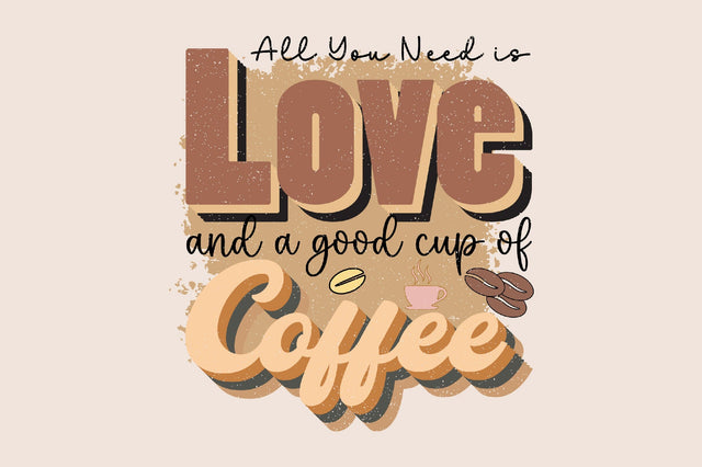 All You Need is Love and a good cup of coffee Sublimation SVGArt 