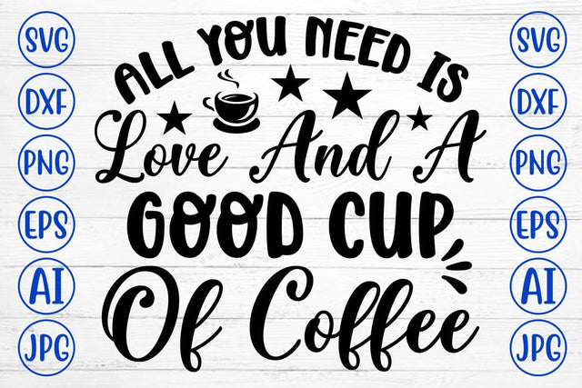 All You Need Is Love And A Good Cup Of Coffee SVG Cut File SVG Syaman 