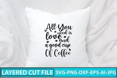 All You Need Is Love And A Good Cup Of Coffee SVG Cut File SVG Syaman 