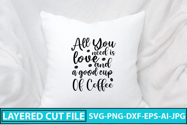 All You Need Is Love And A Good Cup Of Coffee SVG Cut File SVG Syaman 