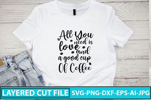 All You Need Is Love And A Good Cup Of Coffee SVG Cut File SVG Syaman 