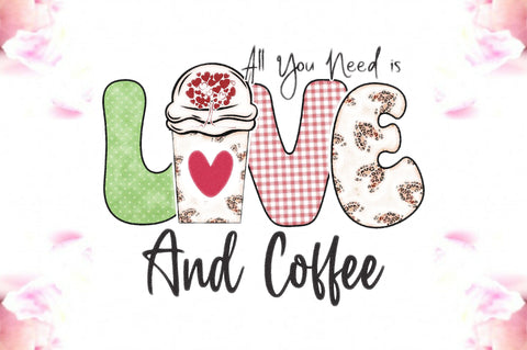 All You Need is Love and Coffee Sublimation Jagonath Roy 
