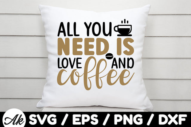 all you need is love and coffee svg SVG akazaddesign 