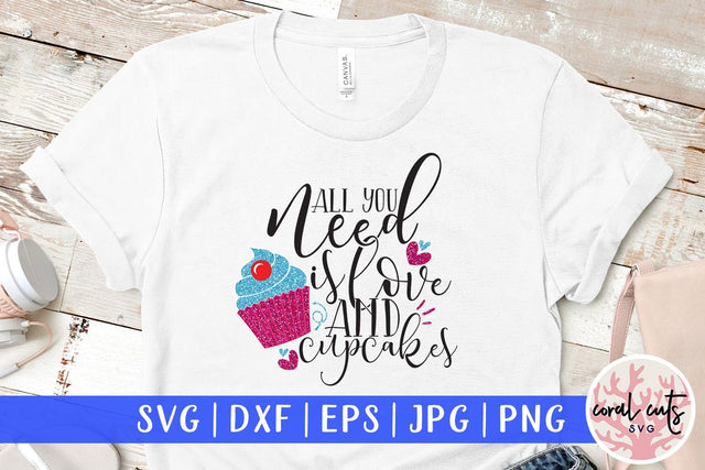 All You Need Is Love And Cupcakes – Love & Valentine SVG EPS DXF PNG SVG CoralCutsSVG 