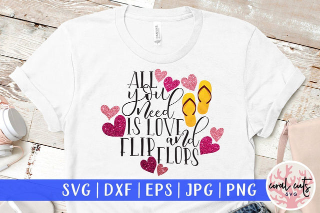 All You Need Is Love And Flip Flops – Love And Valentine SVG EPS DXF PNG SVG CoralCutsSVG 