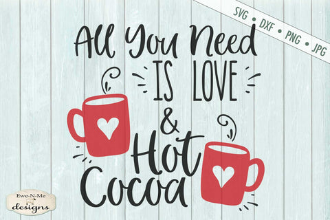 All You Need Is Love and Hot Cocoa svg - Christmas Winter svg SVG Ewe-N-Me Designs 