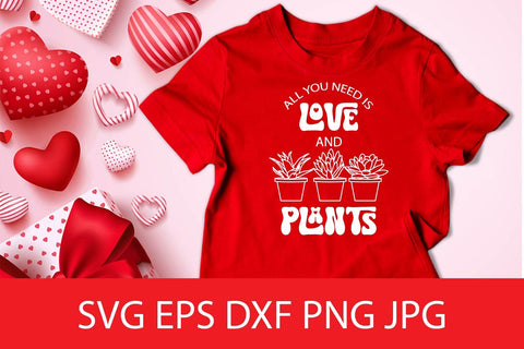 All You Need Is Love And Plants SVG Cut File Free For Commercial Use SVG Sintegra 
