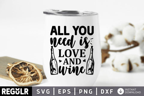 All you need is love and wine SVG SVG Regulrcrative 