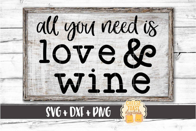 All You Need Is Love and Wine – Wine SVG PNG DXF Cut Files SVG Cheese Toast Digitals 