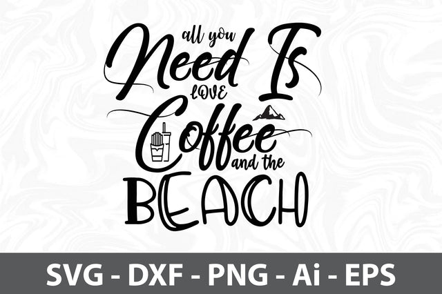 All you need is Love Coffee and the Beach svg SVG orpitasn 