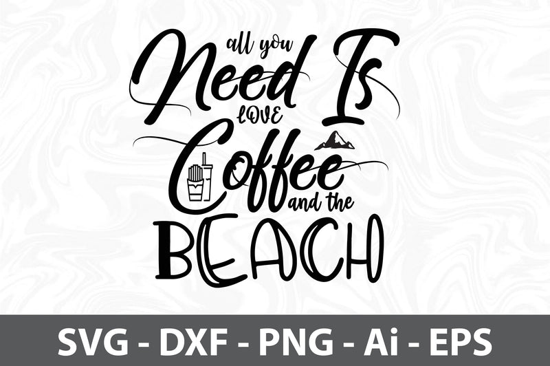 All you need is Love Coffee and the Beach svg SVG orpitasn 