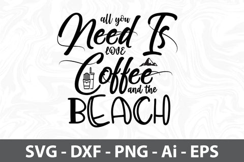 All you need is Love Coffee and the Beach svg SVG orpitasn 