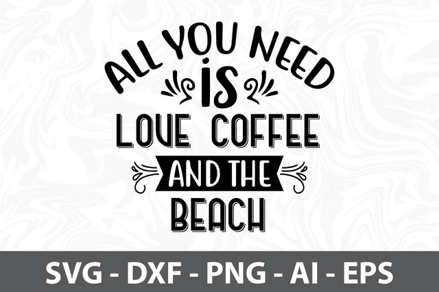 All you need is Love Coffee and the Beach SVG SVG orpitasn 