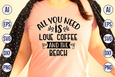 All you need is Love Coffee and the Beach SVG SVG orpitasn 