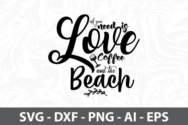 All you need is Love Coffee and the Beach svg SVG orpitasn 