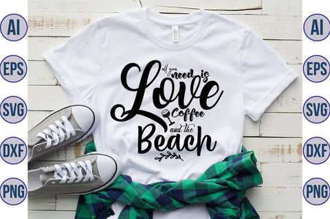 All you need is Love Coffee and the Beach svg SVG orpitasn 