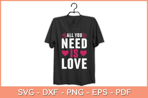 All You Need Is Love Svg Design SVG artprintfile 