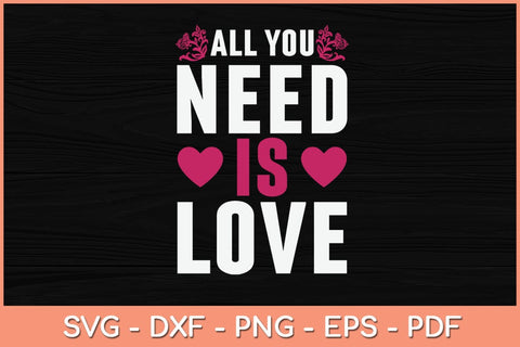 All You Need Is Love Svg Design SVG artprintfile 