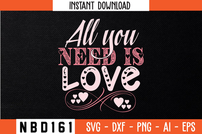all you need is love Svg Design SVG Nbd161 