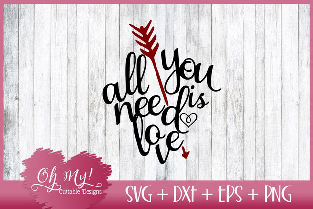 All You Need Is Love SVG DXF EPS PNG SVG Oh My! Cuttable Designs 