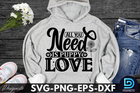 All you need is puppy love , Dog SVG Design SVG DESIGNISTIC 