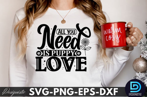 All you need is puppy love , Dog SVG Design SVG DESIGNISTIC 