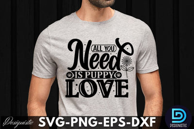 All you need is puppy love , Dog SVG Design SVG DESIGNISTIC 