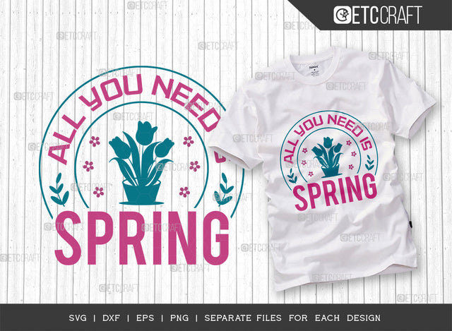 All You Need Is Spring SVG Cut File, Welcome Spring Svg, Spring Svg, Hello Spring Svg, Flower Svg, Spring Blooms Svg, Spring Quote Design, ETC T00361 SVG ETC Craft 