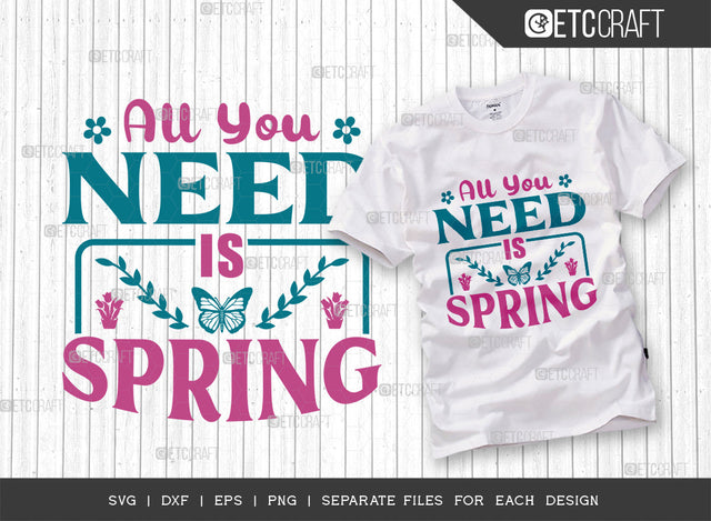 All You Need Is Spring SVG Cut File, Welcome Spring Svg, Spring Svg, Hello Spring Svg, Flower Svg, Spring Blooms Svg, Spring Quote Design, ETC T00361 SVG ETC Craft 