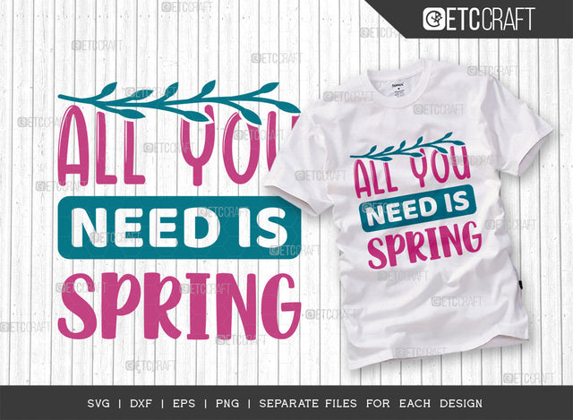 All You Need Is Spring SVG Cut File, Welcome Spring Svg, Spring Svg, Hello Spring Svg, Flower Svg, Spring Blooms Svg, Spring Quote Design, ETC T00361 SVG ETC Craft 