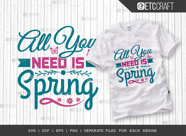 All You Need Is Spring SVG Cut File, Welcome Spring Svg, Spring Svg, Hello Spring Svg, Flower Svg, Spring Blooms Svg, Spring Quote Design, ETC T00361 SVG ETC Craft 