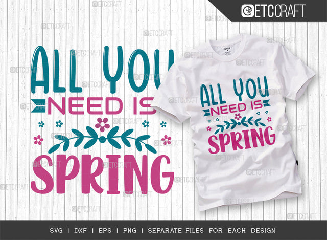 All You Need Is Spring SVG Cut File, Welcome Spring Svg, Spring Svg, Hello Spring Svg, Flower Svg, Spring Blooms Svg, Spring Quote Design, ETC T00361 SVG ETC Craft 
