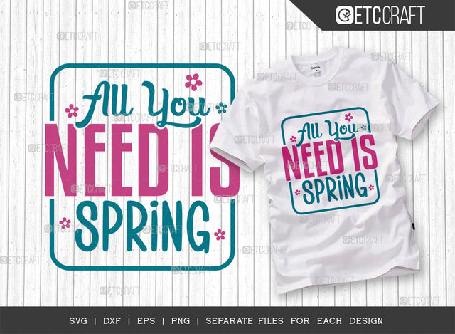 All You Need Is Spring SVG Cut File, Welcome Spring Svg, Spring Svg, Hello Spring Svg, Flower Svg, Spring Blooms Svg, Spring Quote Design, ETC T00361 SVG ETC Craft 