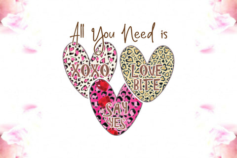 All You Need is XOXO LOVE BITE SAY YES Sublimation Jagonath Roy 